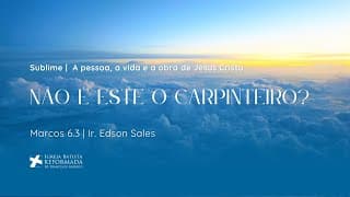 NÃO É ESTE O CARPINTEIRO? (Mc 6:3) - Dc. Edson Sales - 15.03.2026